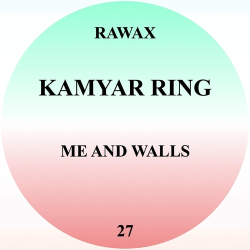 Kamyar Ring - Me And Walls [RAWAX027]